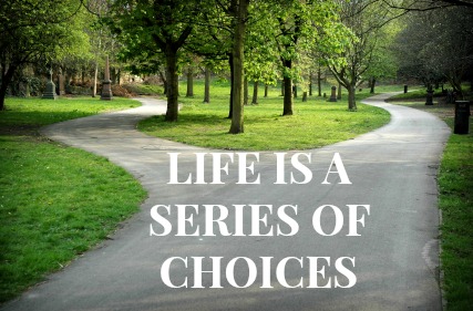 Life is a series of choices